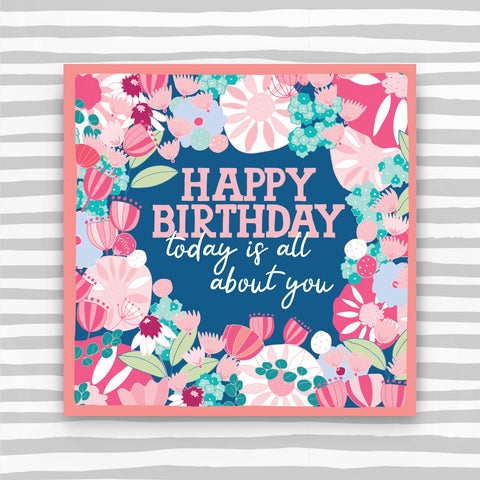 Happy Birthday Card, today is all about you - Pink flowers with peach border (CK10)